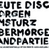 A white poster with black letters: HEUTE DISCO / MORGEN UMSTURZ / ÜBERMORGEN LANDPARTIE / FREIWILLIGE SELBSTKONTROLLE IST EIN MODE & VERZWEIFLUNG PRODUKT